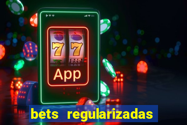 bets regularizadas no brasil